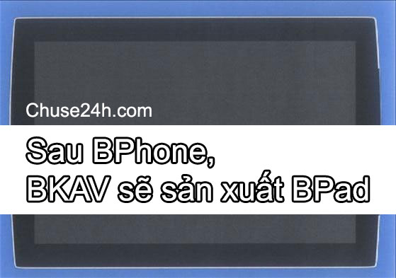 Thật không thể tin được, sau BPhone sẽ là máy tính bảng BPad! - 第1张