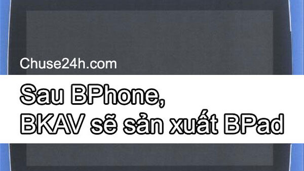 Thật không thể tin được, sau BPhone sẽ là máy tính bảng BPad!