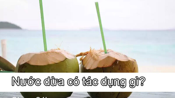 Nước dừa có tác dụng gì?