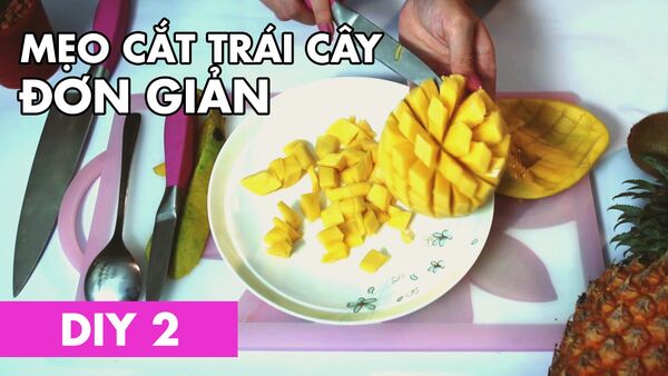 DIY 2 - Mẹo Cắt Trái Cây Đơn Giản Nhất - Ngọc Thảo